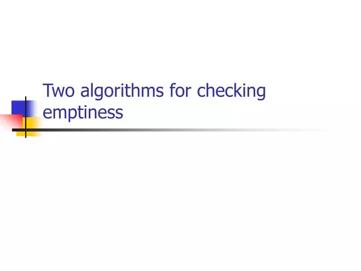 two algorithms for checking emptiness