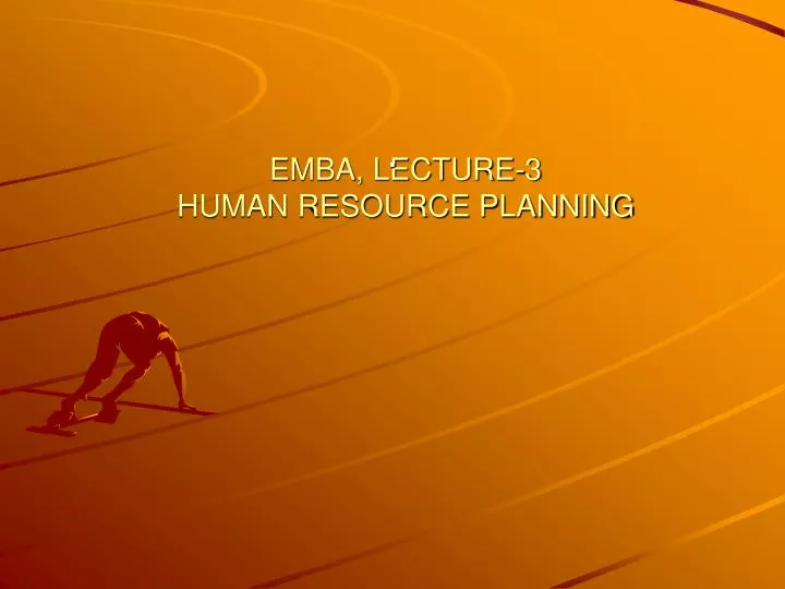 emba lecture 3 human resource planning