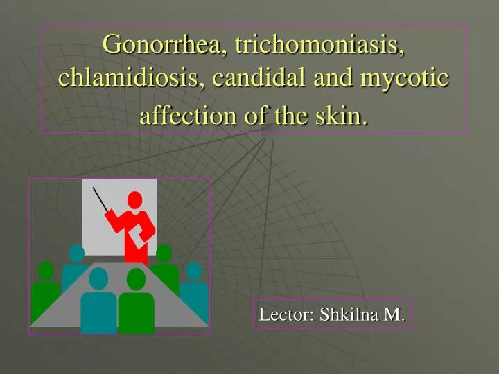 gonorrhea trichomoniasis chlamidiosis candidal and mycotic affection of the skin