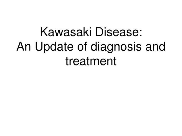 Ppt Kawasaki Disease An Update Of Diagnosis And Treatment Powerpoint Presentation Id6675823 8931