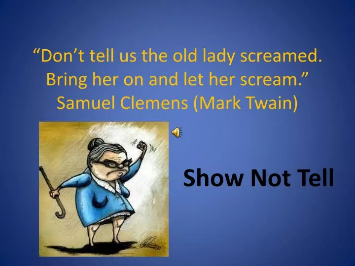 don t tell us the old lady screamed bring her on and let her scream samuel clemens mark twain