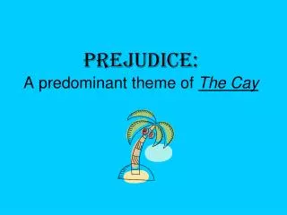 Prejudice: A predominant theme of The Cay