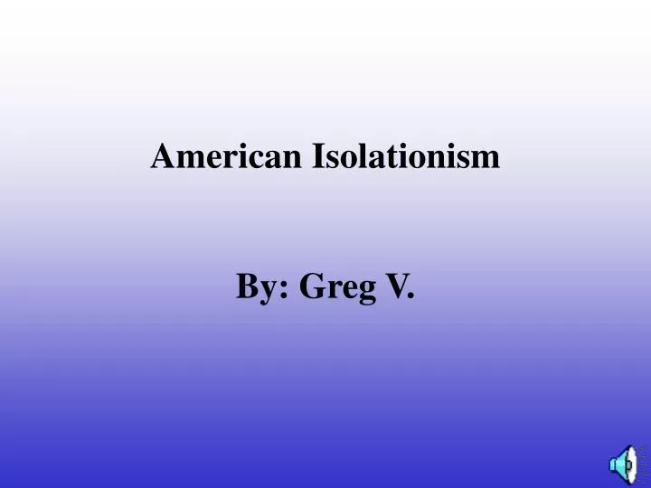 american isolationism by greg v
