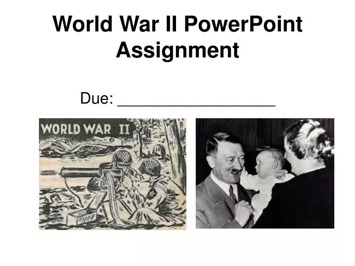 world war ii powerpoint assignment due