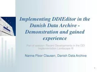 Implementing DDIEditor in the Danish Data Archive - Demonstration and gained experience
