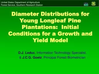 D.J. Leduc , Information Technology Specialist, &amp; J.C.G. Goelz , Principal Forest Biometrician