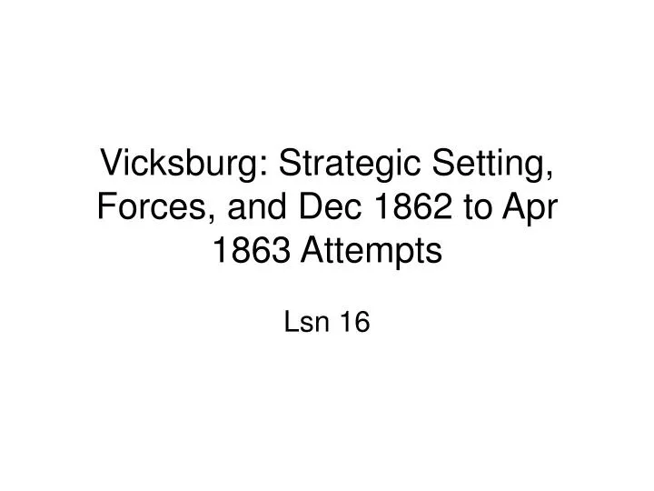 vicksburg strategic setting forces and dec 1862 to apr 1863 attempts