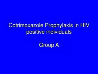 Cotrimoxazole Prophylaxis in HIV positive individuals Group A