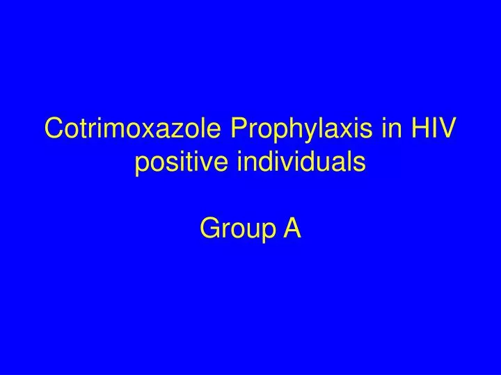 cotrimoxazole prophylaxis in hiv positive individuals group a