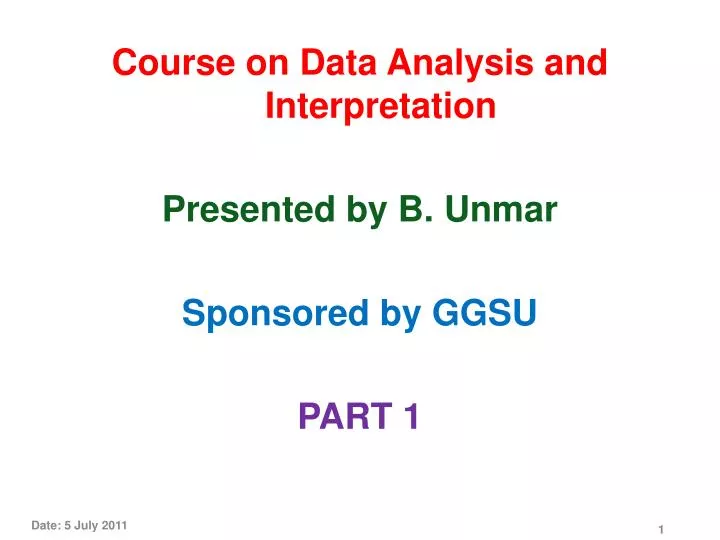 course on data analysis and interpretation p presented by b unmar sponsored by ggsu part 1