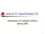 Lecture 5: Input/Output (I) - slide 1