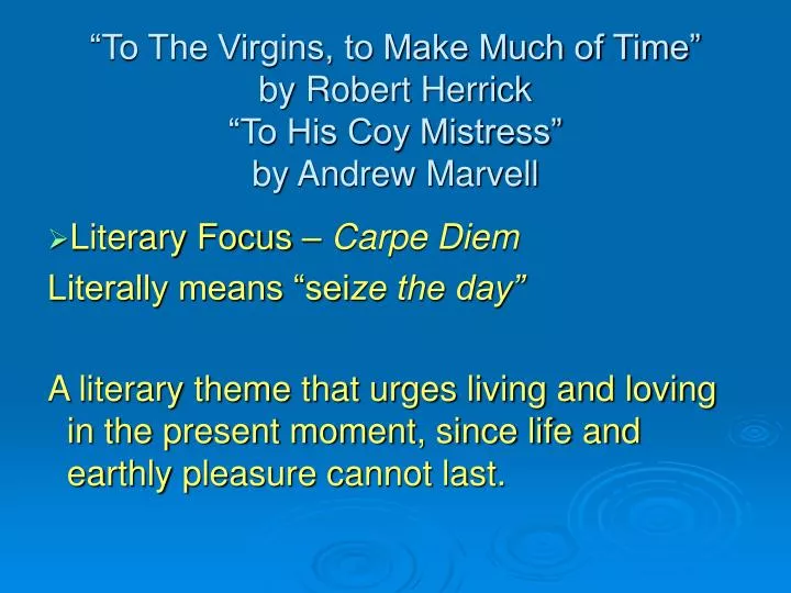to the virgins to make much of time by robert herrick to his coy mistress by andrew marvell