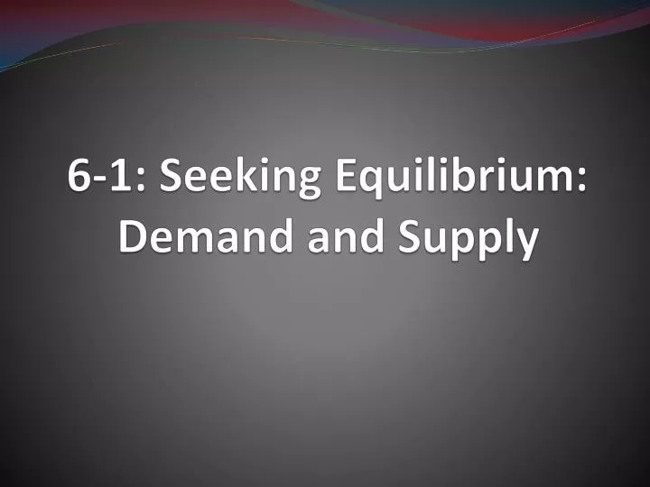 6 1 seeking equilibrium demand and supply