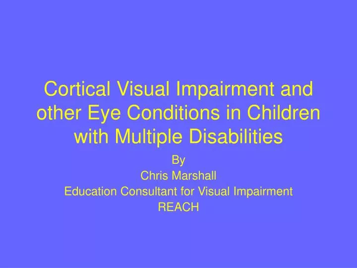 cortical visual impairment and other eye conditions in children with multiple disabilities