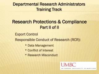 Export Control Responsible Conduct of Research (RCR): * Data Management 		* Conflict of Interest