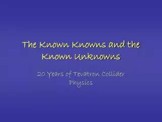 The Known Knowns and the Known Unknowns