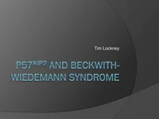 P57 Kip2 and Beckwith- Wiedemann Syndrome
