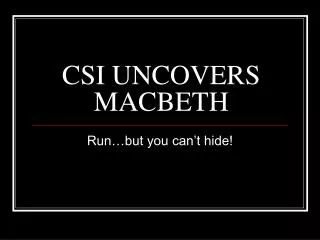 CSI UNCOVERS MACBETH