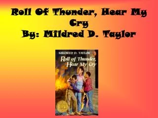 Roll Of Thunder, Hear My Cry By: Mildred D. Taylor