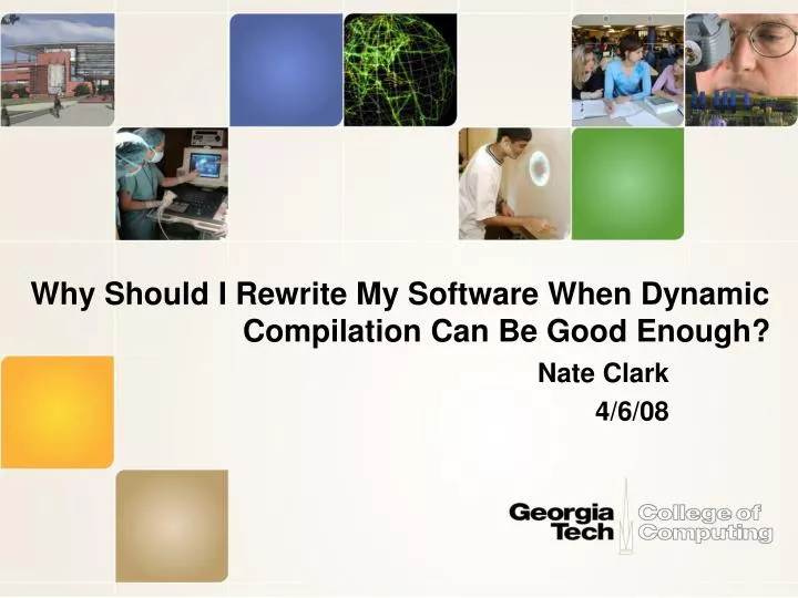 why should i rewrite my software when dynamic compilation can be good enough