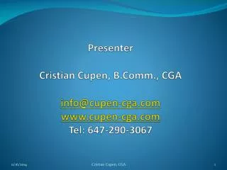 Presenter Cristian Cupen, B.Comm., CGA info@cupen-cga cupen-cga Tel: 647-290-3067