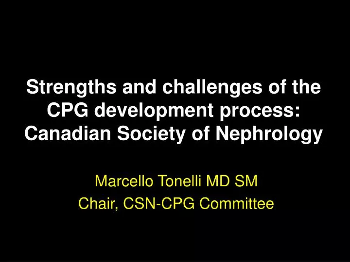 strengths and challenges of the cpg development process canadian society of nephrology