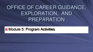 OFFICE OF CAREER GUIDANCE, EXPLORATION, AND PREPARATION