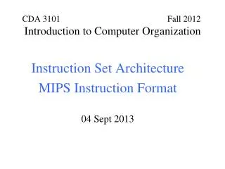 Instruction Set Architecture MIPS Instruction Format 04 Sept 2013