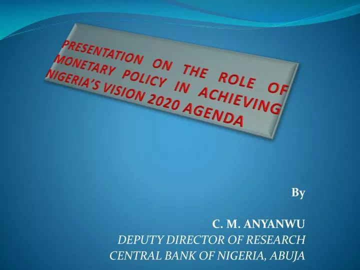 presentation on the role of monetary policy in achieving nigeria s vision 2020 agenda