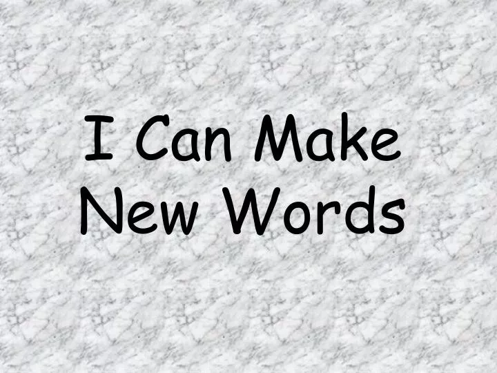 i can make new words