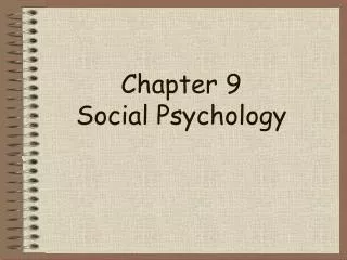 Chapter 9 Social Psychology