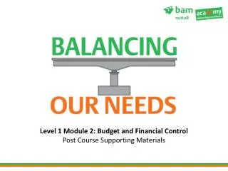 Level 1 Module 2: Budget and Financial Control Post Course Supporting Materials