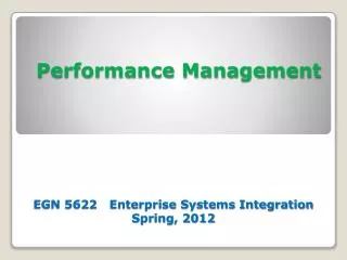 Performance Management EGN 5622 Enterprise Systems Integration Spring, 2012