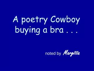 A poetry Cowboy buying a bra . . .