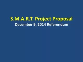 S.M.A.R.T. Project Proposal December 9, 2014 Referendum
