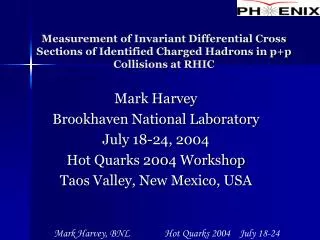 Mark Harvey Brookhaven National Laboratory July 18-24, 2004 Hot Quarks 2004 Workshop
