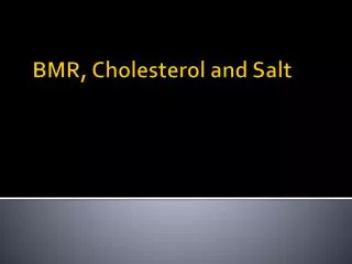 BMR, Cholesterol and Salt
