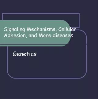 Signaling Mechanisms, Cellular Adhesion, and More diseases