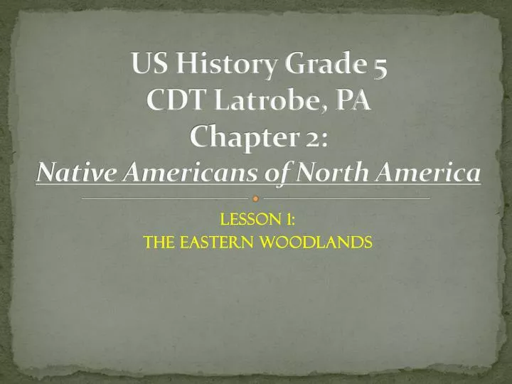 us history grade 5 cdt latrobe pa chapter 2 native americans of north america