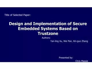 Title of Selected Paper: 	Design and Implementation of Secure Embedded Systems Based on Trustzone