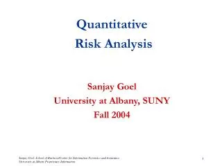 Quantitative Risk Analysis Sanjay Goel University at Albany, SUNY Fall 2004