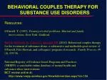 BEHAVIORAL COUPLES THERAPY FOR SUBSTANCE USE DISORDERS Resources: