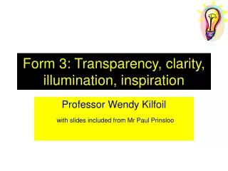 Form 3: Transparency, clarity, illumination, inspiration