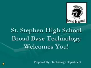 St. Stephen High School Broad Base Technology Welcomes You!