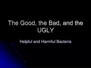 The Good, the Bad, and the UGLY