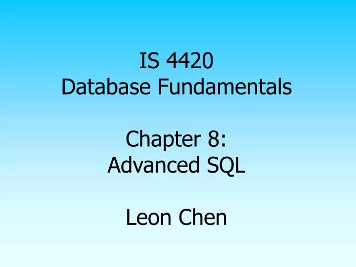 is 4420 database fundamentals chapter 8 advanced sql leon chen