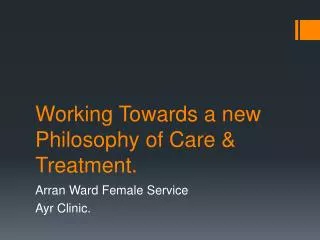Working Towards a new Philosophy of Care &amp; Treatment.