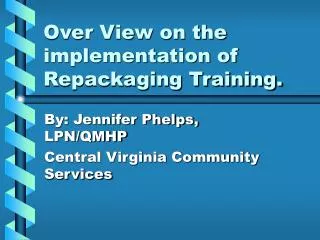 Over View on the implementation of Repackaging Training.