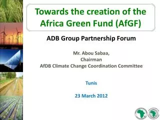 ADB Group Partnership Forum Mr. Abou Sabaa, Chairman AfDB Climate Change Coordination Committee