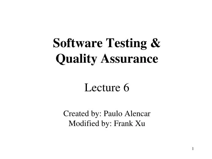 software testing quality assurance lecture 6 created by paulo alencar modified by frank xu